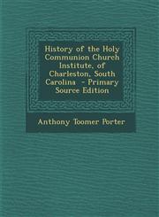 History of the Holy Communion Church Institute, of Charleston, South Carolina - Primary Source Edition,129349559X,9781293495599