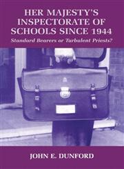 Her Majesty's Inspectorate of Schools Since, 1944 Standard Bearers or Turbulent Priests? 1st Edition,0713040289,9780713040289