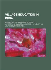 Village Education in India; The Report of a Commission of Inquiry,1234173298,9781234173296