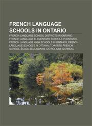 French language schools in Ontario French-language school districts in Ontario, French language elementary schools in Ontario,1157837190,9781157837190