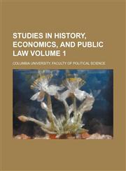Studies in history, economics, and public law Volume 1,1232432784,9781232432784