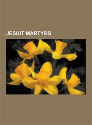 Jesuit Martyrs Alfred Delp, Andrew Bobola, Ignacio Martin-Baro, Ignacio Ellacuria, Robert Southwell, Cuncolim Revolt, Miguel Pro, Edm,123048275X,9781230482750