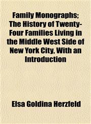 Family Monographs; The History of Twenty-Four Families Living in the Middle West Side of New York City, With an Introduction,1152546686,9781152546684