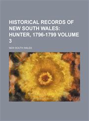 Historical Records of New South Wales Volume 3;  Hunter, 1796-1799,1235873226,9781235873225