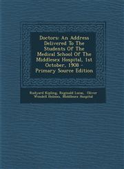 Doctors An Address Delivered to the Students of the Medical School of the Middlesex Hospital, 1st October, 1908 - Primary Sour,1295847191,9781295847198