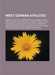 West German athletes Annegret Richter, Ulrike Meyfarth, Harald Schmid, Helga Arendt, Karsten Stolz, Christoph Herle, Heide Rosendahl, Michael Karst, Karl Honz, Jürgen May, Siegfried Wentz, Patriz Ilg, Beate Peters, Paul-Heinz Wellmann,1156655439,9781156655436