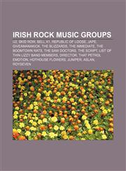 Irish rock music groups U2, Skid Row, Bell X1, Republic of Loose, Jape, Giveamanakick, The Blizzards, The Immediate, The Boomtown Rats,1157604862,9781157604860