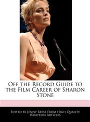 Off the Record Guide to the Film Career of Sharon Stone,124101597X,9781241015978