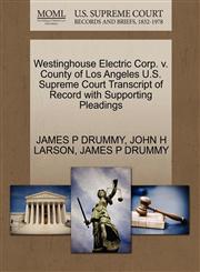Westinghouse Electric Corp. v. County of Los Angeles U.S. Supreme Court Transcript of Record with Supporting Pleadings,1270640828,9781270640820