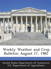 Weekly Weather and Crop Bulletin August 17, 1982,1288656653,9781288656653