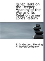 Quiet Talks on the Deeper Meaning of the War and Its Relation to our Lord's Return,114062766X,9781140627661