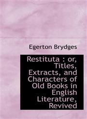Restituta or, Titles, Extracts, and Characters of Old Books in English Literature, Revived,1116805995,9781116805994