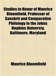 Studies in Honor of Maurice Bloomfield, Professor of Sanskrit and Comparative Philology in the Johns Hopkins Universty, Baltimore, Maryland,1152482831,9781152482838