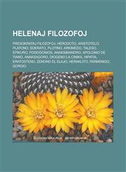 Helenaj filozofoj Presokrataj filozofoj, Herodoto, Aristotelo, Platono, Sokrato, Plotino, Arkimedo, Taleso, Epikuro, Poseidonios, Anaksimandro, Apolonio de Tiano, Anaksagoro, Diogeno la Cinika, Hipatia, Eratosteno, Zenono el Elajo, Heraklito,1232961116,9781232961116