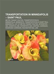 Transportation in Minneapolis - Saint Paul Metro Transit Routes, Transportation in Minneapolis, Minnesota, Transportation in Saint Paul,1156746531,9781156746530