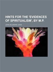 Hints for the 'evidences of Spiritualism', by M.p.,115139467X,9781151394675