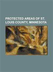 Protected Areas of St. Louis County, Minnesota Arrowhead State Trail, Bear Head Lake State Park, Bear Island State Forest, Boundary Waters Canoe Area,115609352X,9781156093528