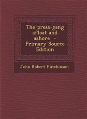 Press-Gang Afloat and Ashore,128988241X,9781289882419