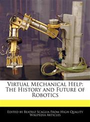 Virtual Mechanical Help The History and Future of Robotics,1241101205,9781241101206