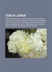 1980 in Japan 1980 in Japanese television, Anime of 1980, Manga of 1980, Maison Ikkoku, Cyborg 009, Locke the Superman, Space Runaway Ideon,1157750486,9781157750482