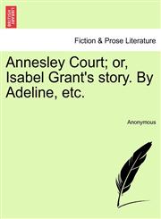 Annesley Court; or, Isabel Grant's story. By Adeline, etc.,1240878567,9781240878567