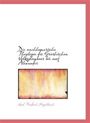Die nachhomerische Theologie des Grieshischen Volksglaubens bis auf Alexander,1116552272,9781116552270