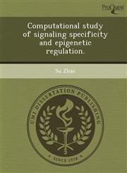 Computational study of signaling specificity and epigenetic regulation.,1249059186,9781249059189