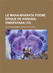 Le Maha-Bharata Poeme Epique de Krishna-Dwaipayana; Plus Communement Appele Veda-Vyasa ... (12),1155045300,9781155045306