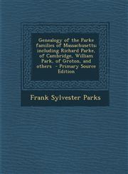 Genealogy of the Parke Families of Massachusetts; Including Richard Parke, of Cambridge, William Park, of Groton, and Others - Primary Source Edition,1293495433,9781293495438