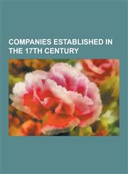 Companies Established in the 17th Century Hudson's Bay Company, Dutch East India Company, Dutch West India Company, Avedis Zildjian Company, Bank of,1230552782,9781230552781