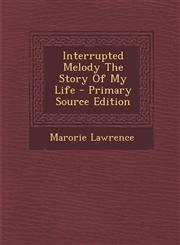 Interrupted Melody the Story of My Life - Primary Source Edition,1293828300,9781293828304