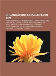 Organizations established in 1921 Service Employees International Union, Council on Foreign Relations, Atlanta Junior Chamber,1156556228,9781156556221