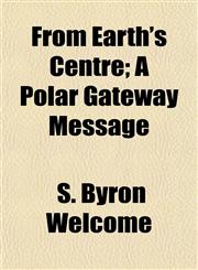 From Earth's Centre; A Polar Gateway Message,1152223011,9781152223011