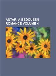 Antar, a Bedoueen romance Volume 4,1159534373,9781159534370