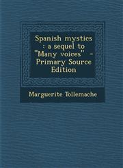 Spanish Mystics A Sequel to Many Voices - Primary Source Edition,1287881440,9781287881445