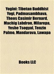 Yogini Tibetan Buddhist Yogi, Padmasambhava, Theos Casimir Bernard, Machig Labdrön, Milarepa, Yeshe Tsogyal, Tenzin Palmo, Mandarava, Lawapa,1158081022,9781158081028