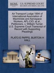 Air Transport Lodge 1894 of International Association of Machinists and Aerospace Workers, AFL-CIO, et al., Petitioners, v. William Turner. U.S. Supreme Court Transcript of Record with Supporting Pleadings,1270710850,9781270710851