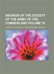 Reunion of the Society of the Army of the Cumberland Volume 10,1235952851,9781235952852