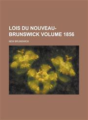 Lois Du Nouveau-Brunswick Volume 1856,1236928148,9781236928146