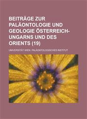 Beitrage Zur Palaontologie Und Geologie Osterreich-Ungarns Und Des Orients (19 ),1153528401,9781153528405