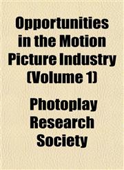Opportunities in the Motion Picture Industry (Volume 1),1151766739,9781151766731