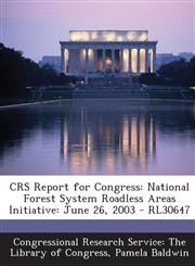 Crs Report for Congress National Forest System Roadless Areas Initiative: June 26, 2003 - Rl30647,1293247685,9781293247686