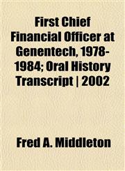 First Chief Financial Officer at Genentech, 1978-1984; Oral History Transcript | 2002,1152258931,9781152258938