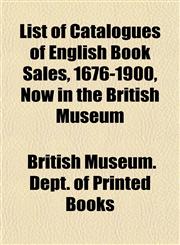 List of Catalogues of English Book Sales, 1676-1900, Now in the British Museum,1151426989,9781151426987