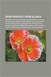 Sportspeople from Alaska Baseball players from Alaska, Basketball players from Alaska, Dog mushers from Alaska, Ice hockey people from Alaska,1156813891,9781156813898