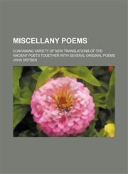 Miscellany poems; containing variety of new translations of the ancient poets together with several original poems,1236631463,9781236631466