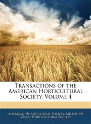 Transactions of the American Horticultural Society, Volume 4,1144780926,9781144780928