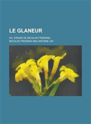 Le Glaneur; Ou, Essais de Nicolas Freeman,,1154644308,9781154644302