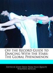 Off the Record Guide to Dancing With the Stars The Global Phenomenon,1241059500,9781241059507