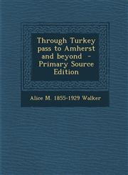 Through Turkey Pass to Amherst and Beyond,1289600856,9781289600853